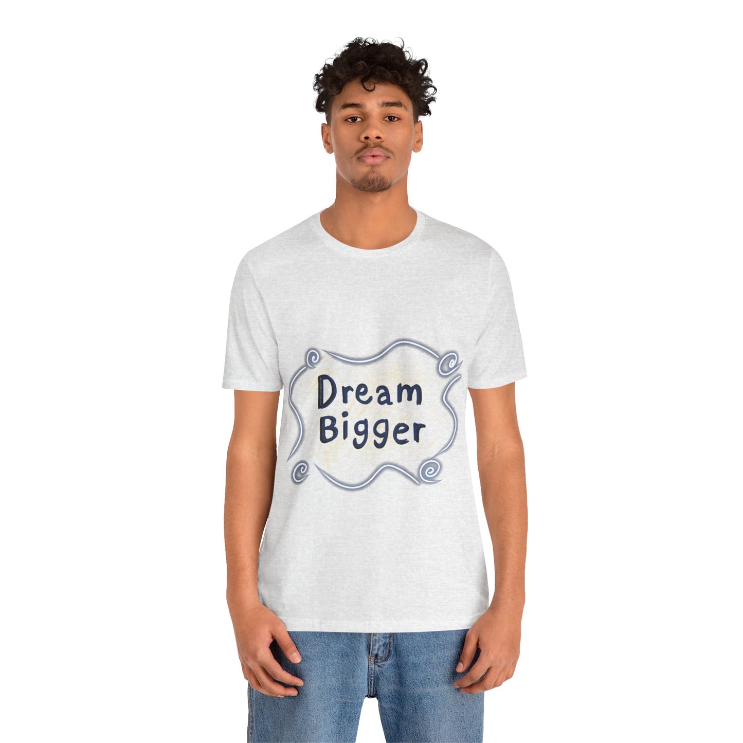 Dream Bigger T-Shirt