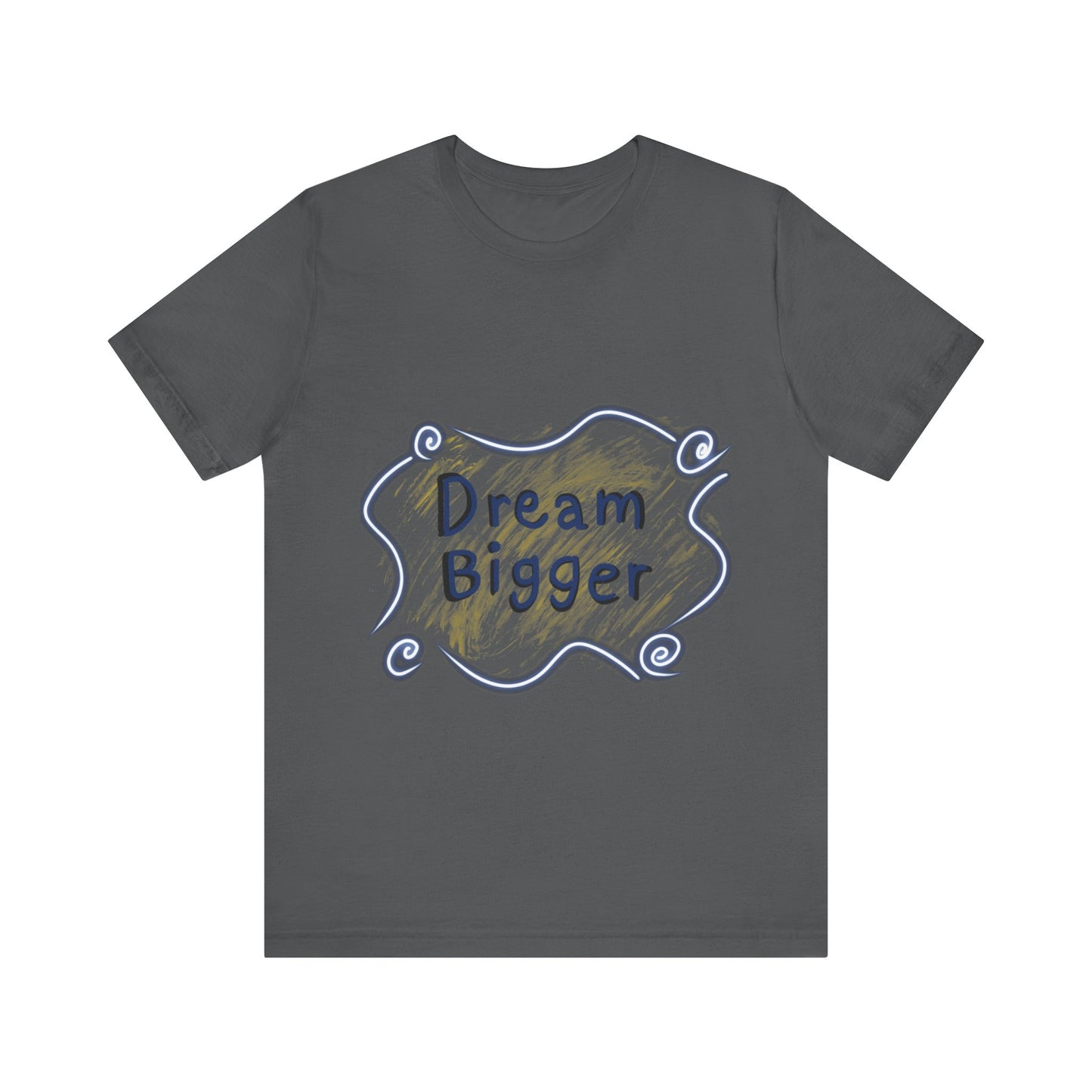 Dream Bigger T-Shirt