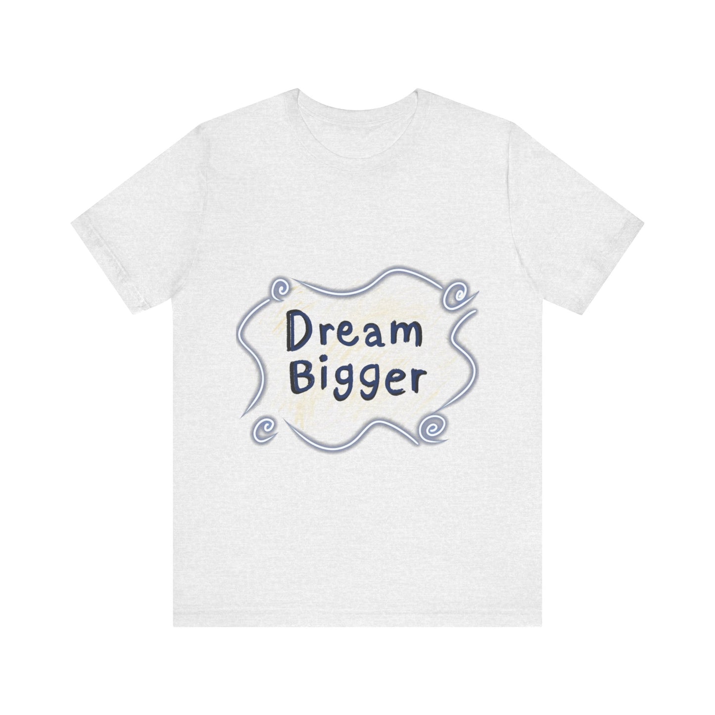 Dream Bigger T-Shirt