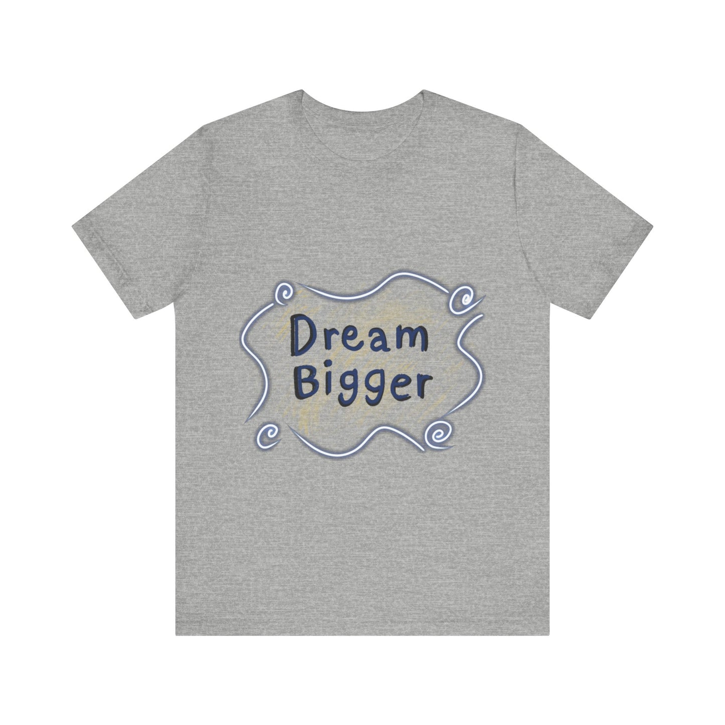 Dream Bigger T-Shirt