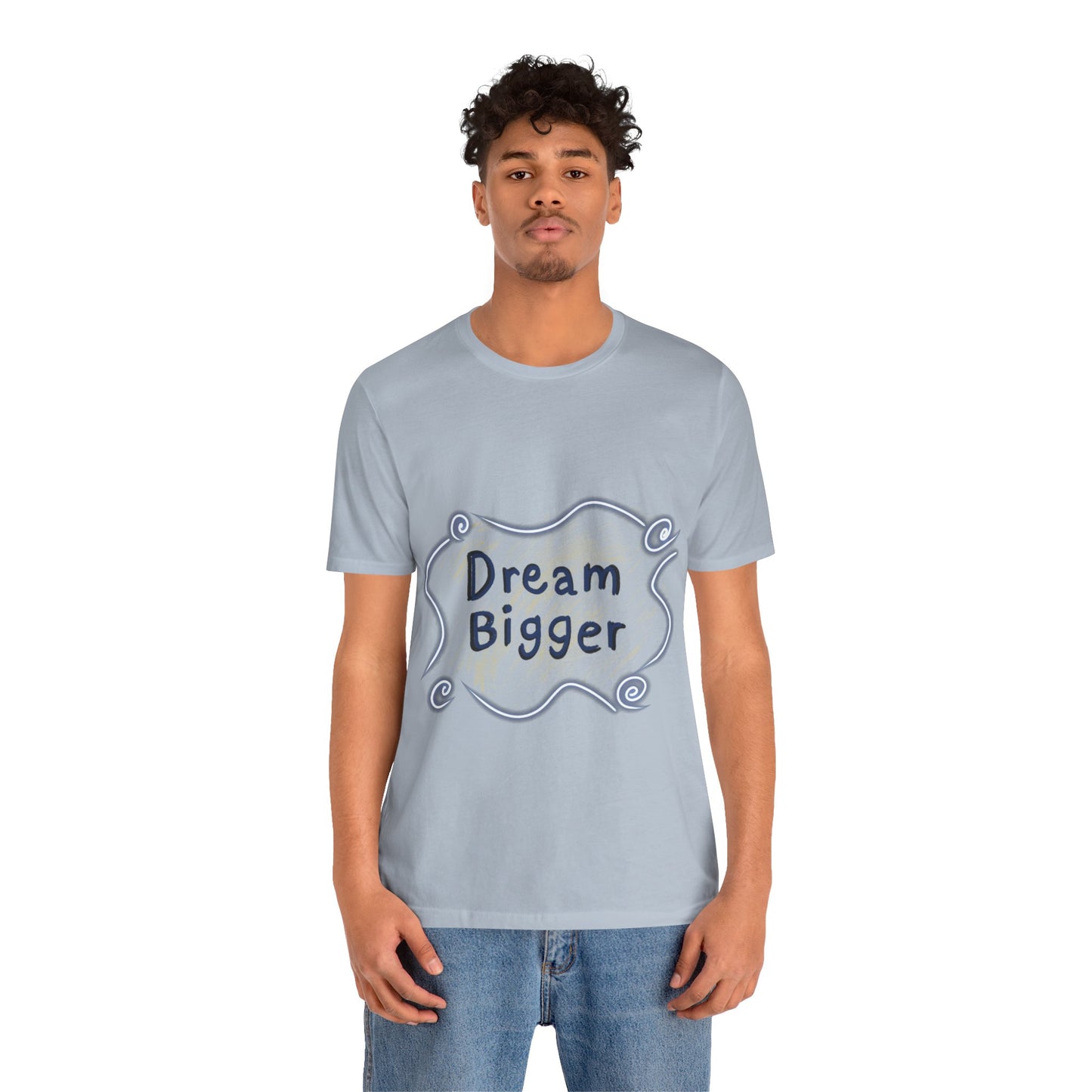 Dream Bigger T-Shirt
