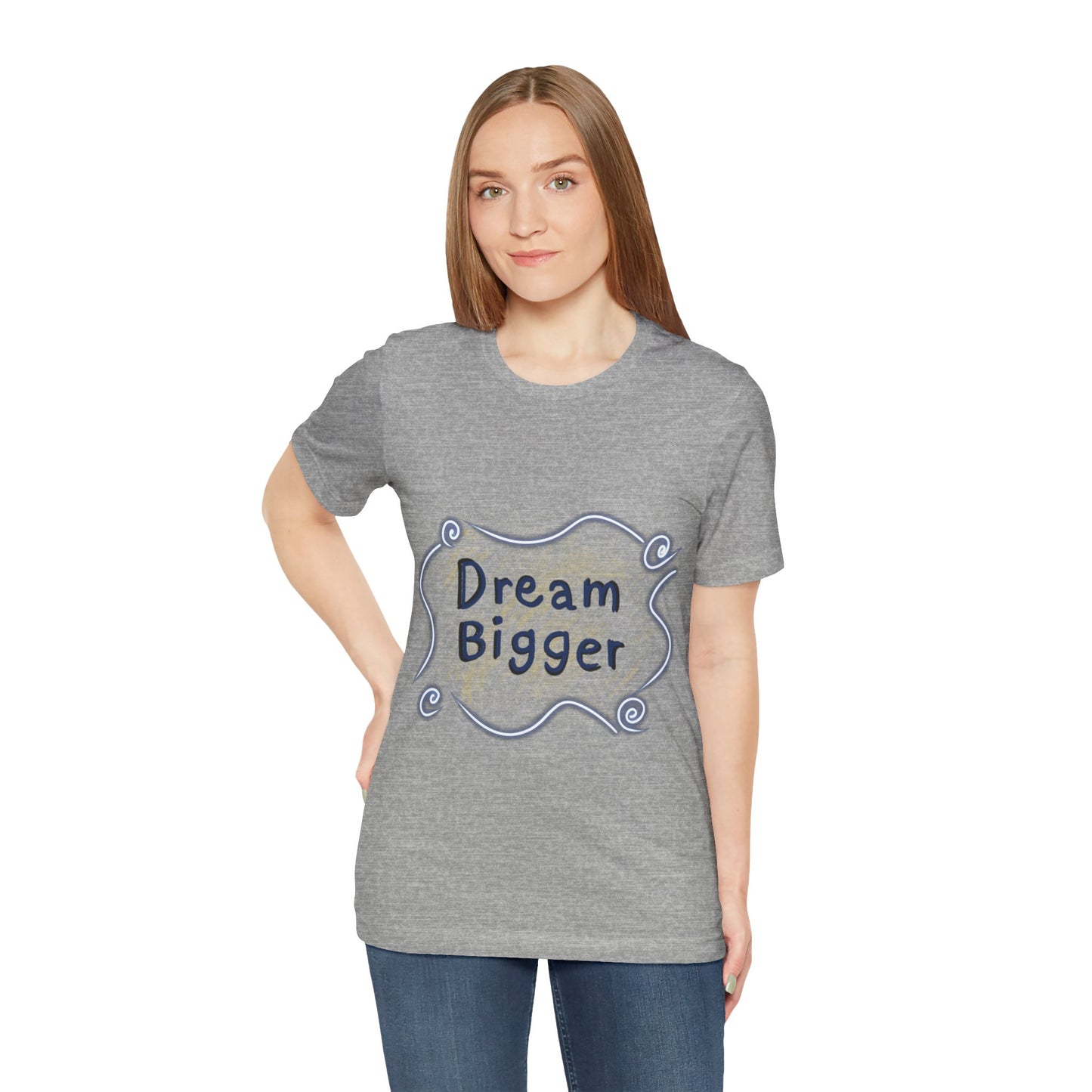 Dream Bigger T-Shirt