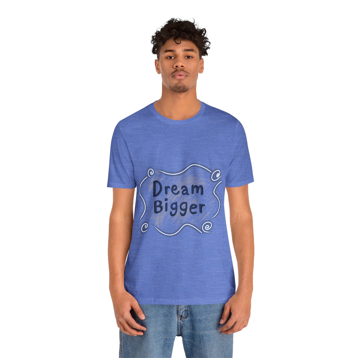 Dream Bigger T-Shirt