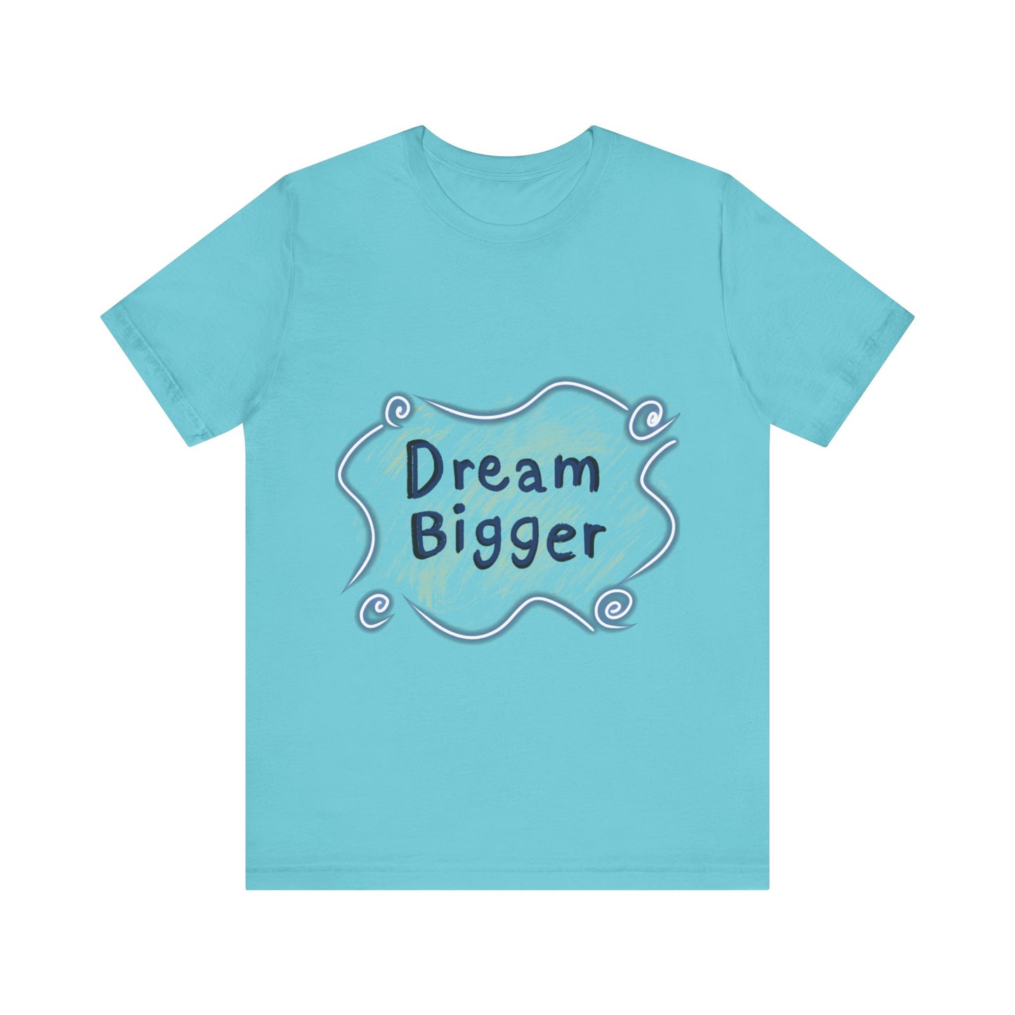 Dream Bigger T-Shirt