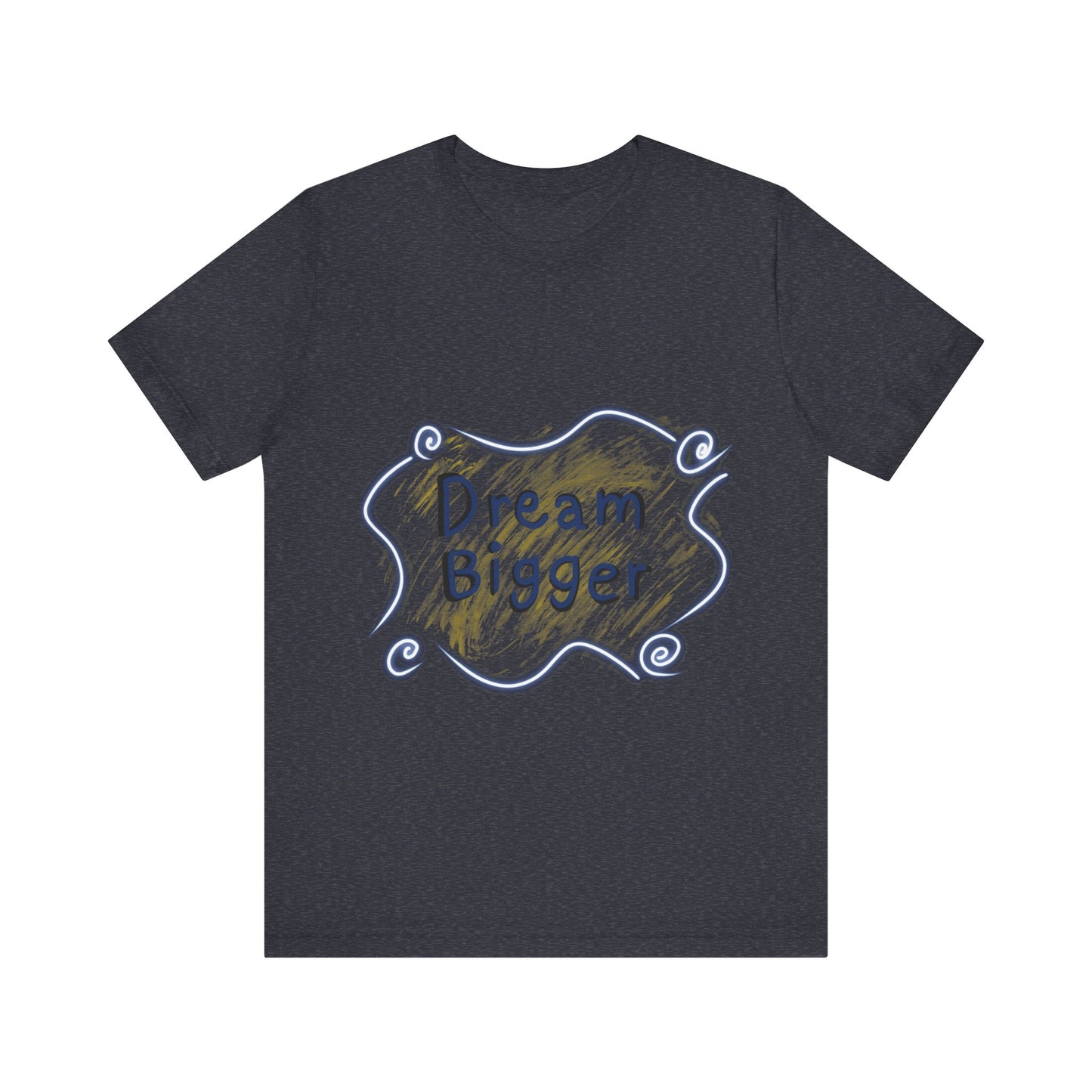 Dream Bigger T-Shirt