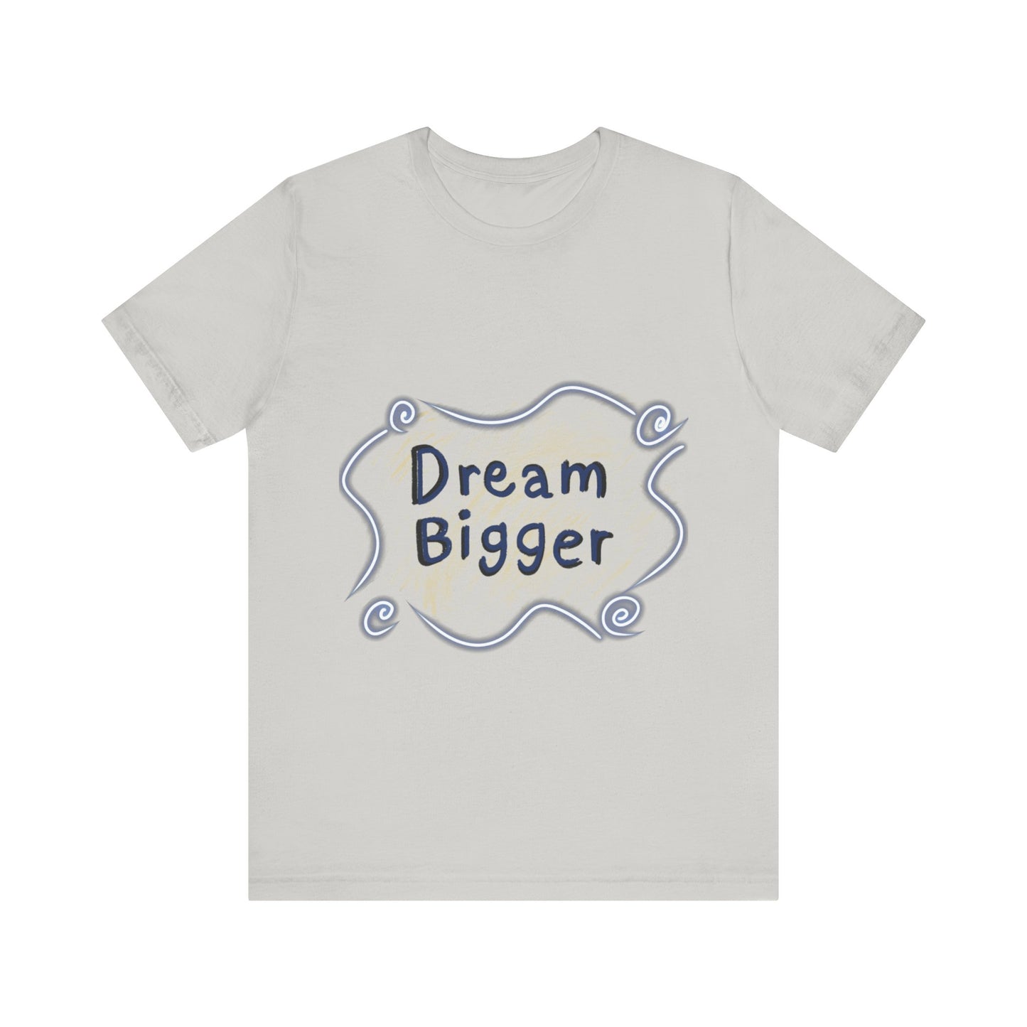 Dream Bigger T-Shirt