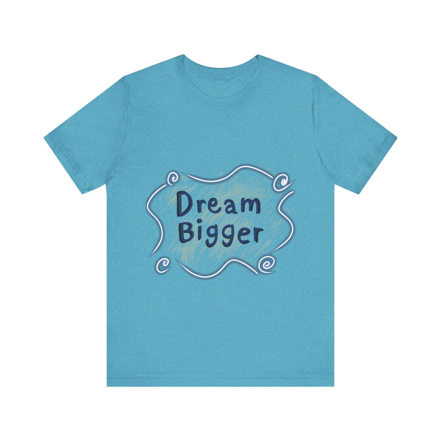 Dream Bigger T-Shirt