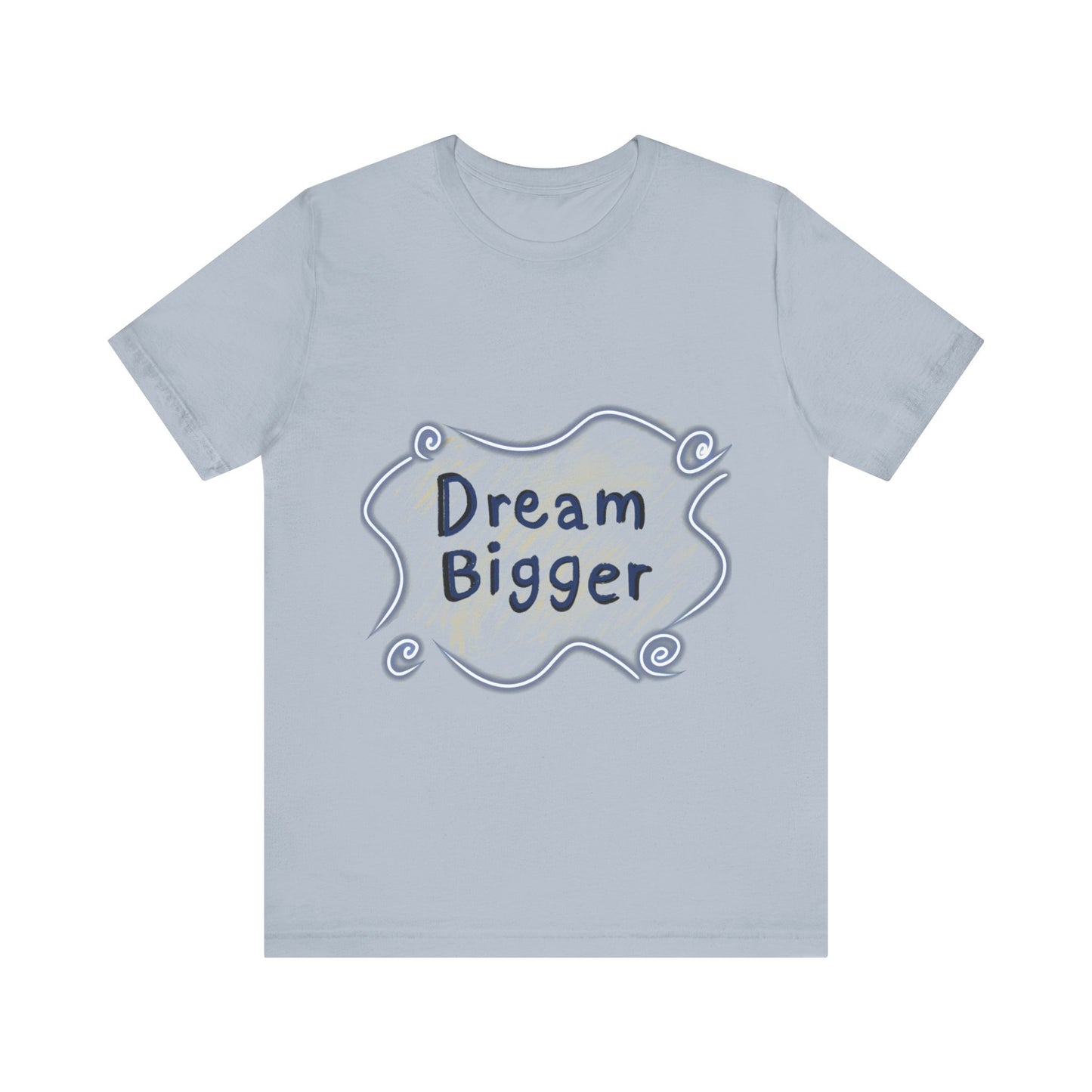 Dream Bigger T-Shirt