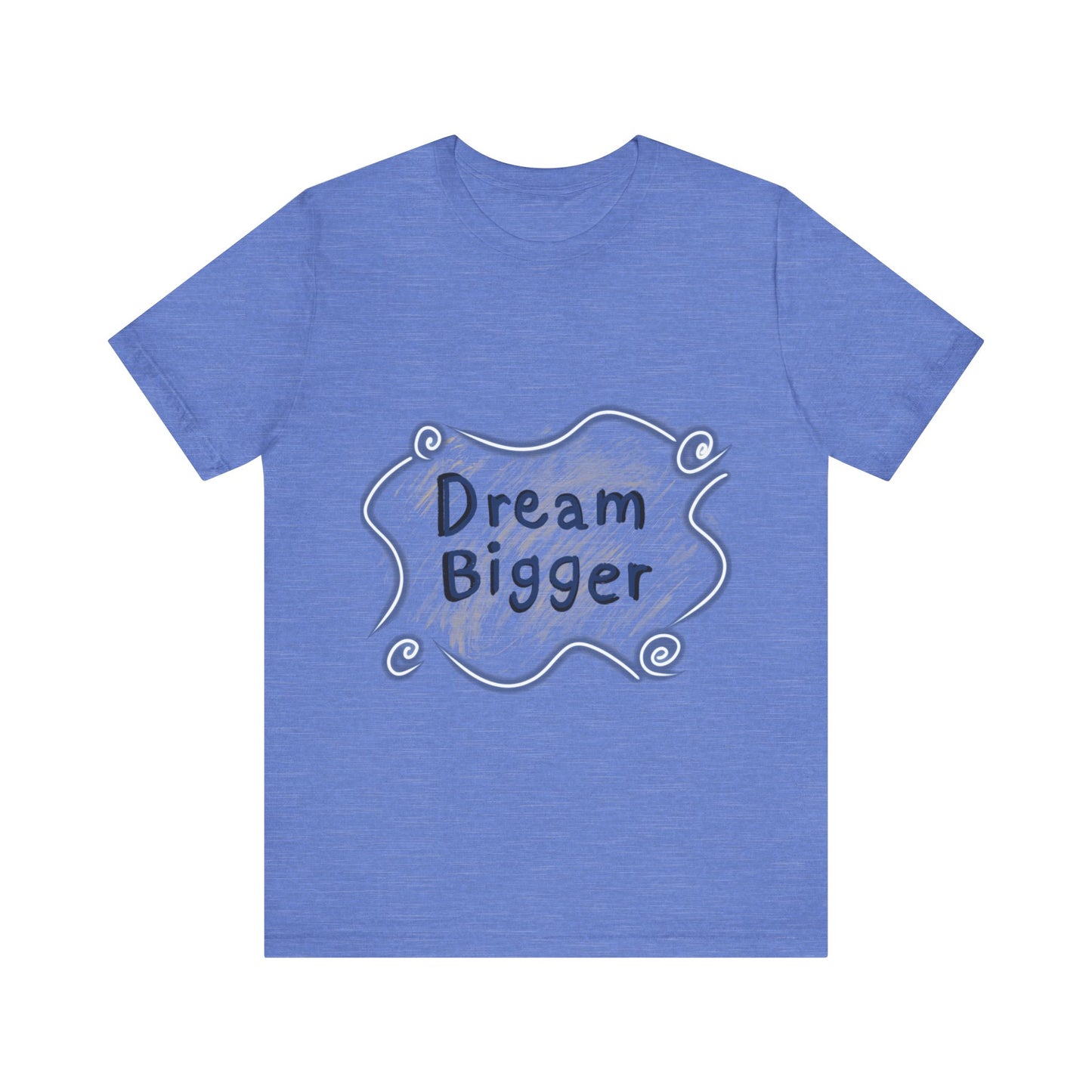 Dream Bigger T-Shirt