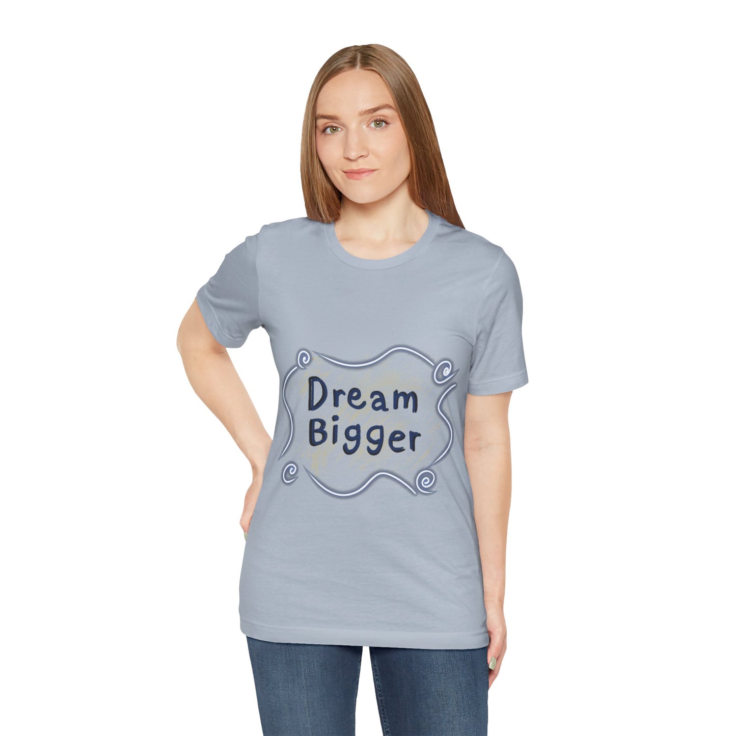 Dream Bigger T-Shirt